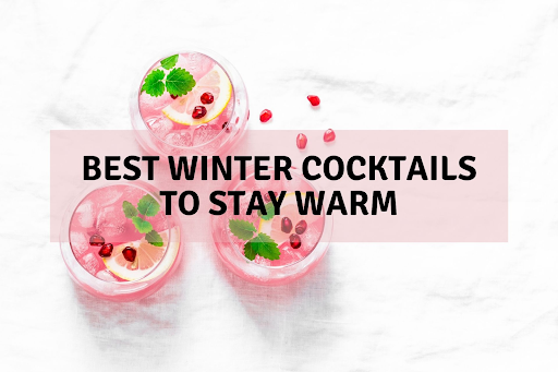 7 BEST WINTER COCKTAILS TO STAY WARM